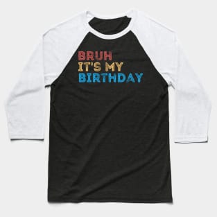 Bruh it's my Birthday Baseball T-Shirt